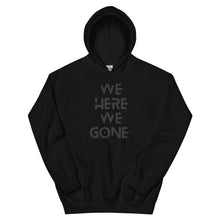 Load image into Gallery viewer, We Here We Gone Hoodie (Black)