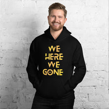 Load image into Gallery viewer, We Here We Gone Hoodie (Gold)