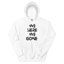 Load image into Gallery viewer, We Here We Gone Hoodie (Black)