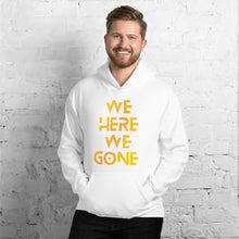 Load image into Gallery viewer, We Here We Gone Hoodie (Gold)