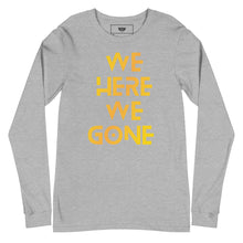 Load image into Gallery viewer, We Here We Gone Long Sleeve Tee (Gold)