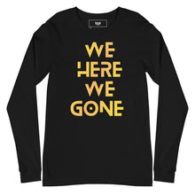 Load image into Gallery viewer, We Here We Gone Long Sleeve Tee (Gold)