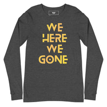 Load image into Gallery viewer, We Here We Gone Long Sleeve Tee (Gold)
