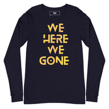Load image into Gallery viewer, We Here We Gone Long Sleeve Tee (Gold)