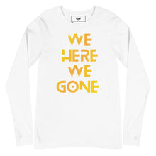 Load image into Gallery viewer, We Here We Gone Long Sleeve Tee (Gold)