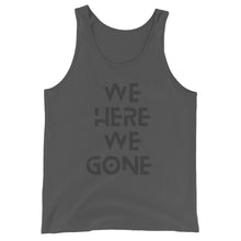 Load image into Gallery viewer, We Here We Gone Tank Top