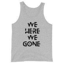 Load image into Gallery viewer, We Here We Gone Tank Top