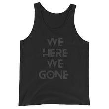 Load image into Gallery viewer, We Here We Gone Tank Top