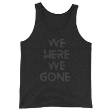 Load image into Gallery viewer, We Here We Gone Tank Top