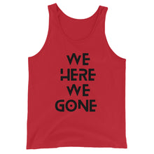 Load image into Gallery viewer, We Here We Gone Tank Top