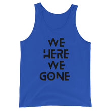 Load image into Gallery viewer, We Here We Gone Tank Top