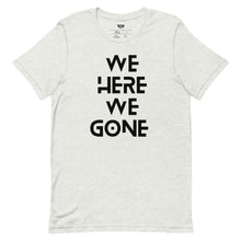 Load image into Gallery viewer, We Here We Gone T-Shirt (Black)