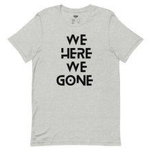 Load image into Gallery viewer, We Here We Gone T-Shirt (Black)