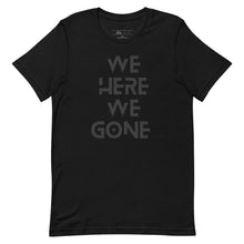 Load image into Gallery viewer, We Here We Gone T-Shirt (Black)