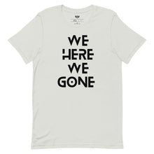 Load image into Gallery viewer, We Here We Gone T-Shirt (Black)