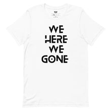 Load image into Gallery viewer, We Here We Gone T-Shirt (Black)
